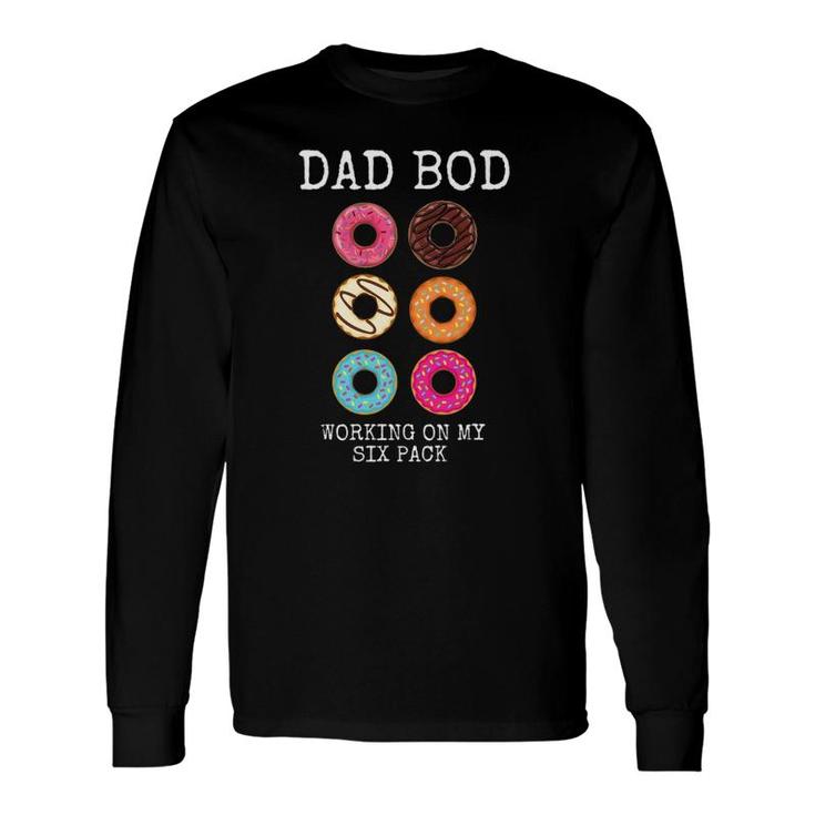 Dad Bod Working On My Six 6 Pack Donut Long Sleeve T-Shirt T-Shirt