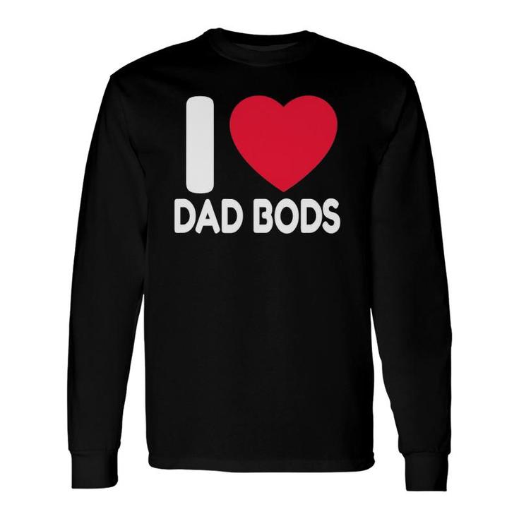 Dad Body I Love Dad Bods Father's Day Long Sleeve T-Shirt T-Shirt