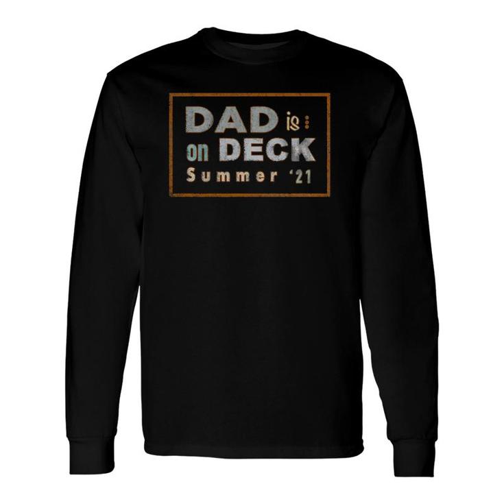 Dad Is On Deck Summer '21, Long Sleeve T-Shirt T-Shirt