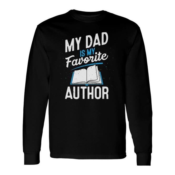 My Dad Is My Favorite Author Outfit Book Writer Long Sleeve T-Shirt T-Shirt