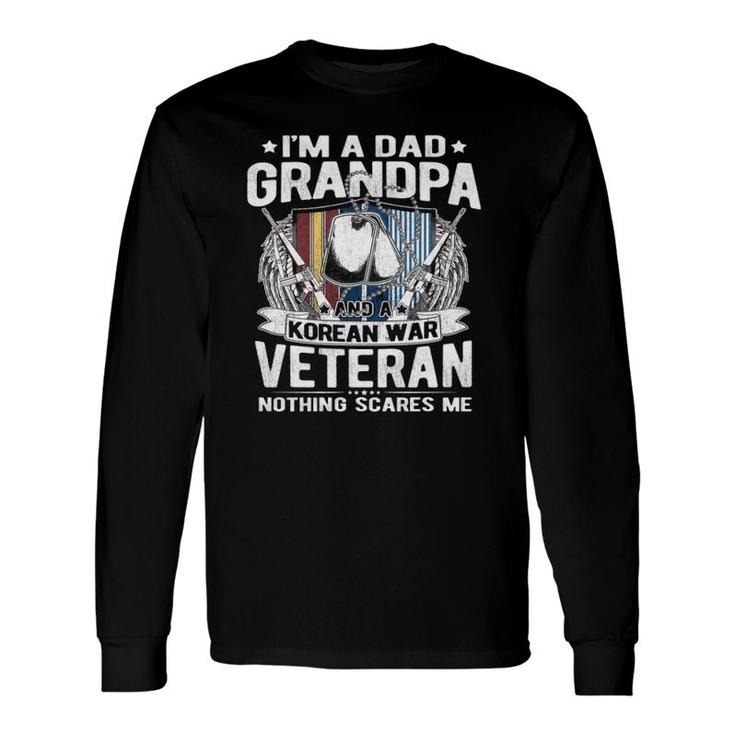 A Dad Grandpa Korean War Veteran Nothing Scares Me Dad Long Sleeve T-Shirt T-Shirt