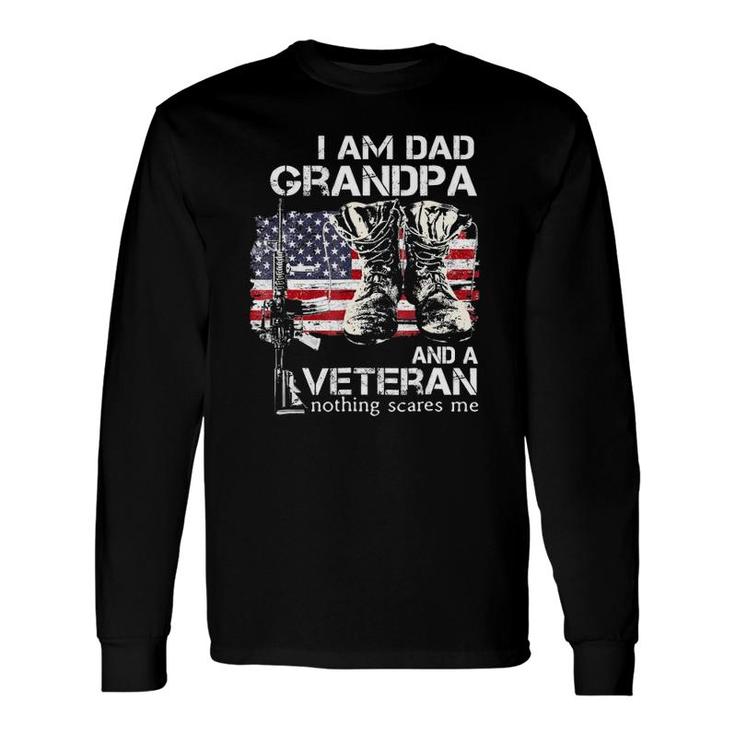 I Am Dad Grandpa And A Veteran Nothing Scares Me Long Sleeve T-Shirt T-Shirt
