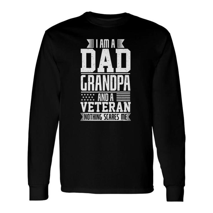 I Am A Dad Grandpa And A Veteran Nothing Scares Me Long Sleeve T-Shirt T-Shirt
