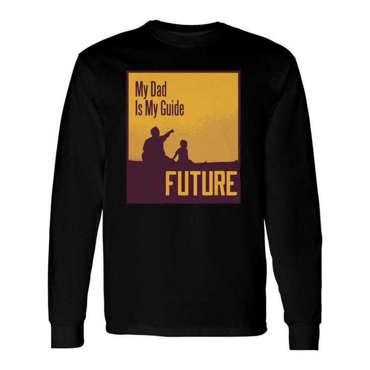 My Dad Is My Guide Future Long Sleeve T-Shirt T-Shirt