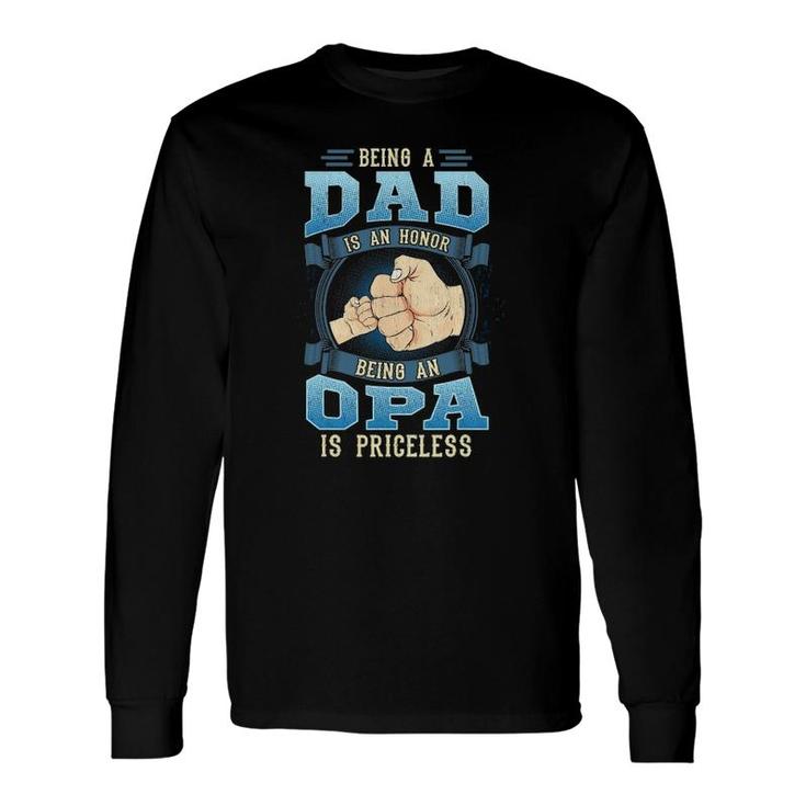 Being A Dad Is An Honor Being An Opa Is Priceless Long Sleeve T-Shirt T-Shirt