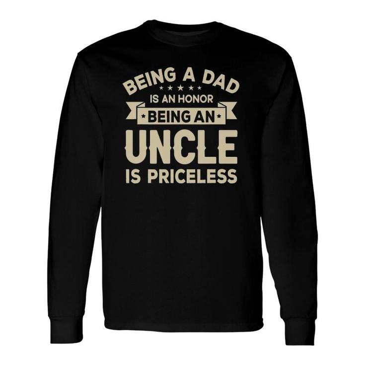 Being A Dad Is An Honor Being An Uncle Is Priceless Grandpa Long Sleeve T-Shirt T-Shirt