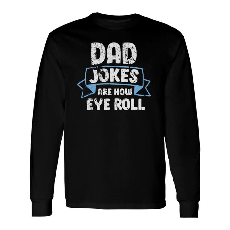 Dad Jokes Are How Eye Roll Father's Day Dads Joke Long Sleeve T-Shirt T-Shirt