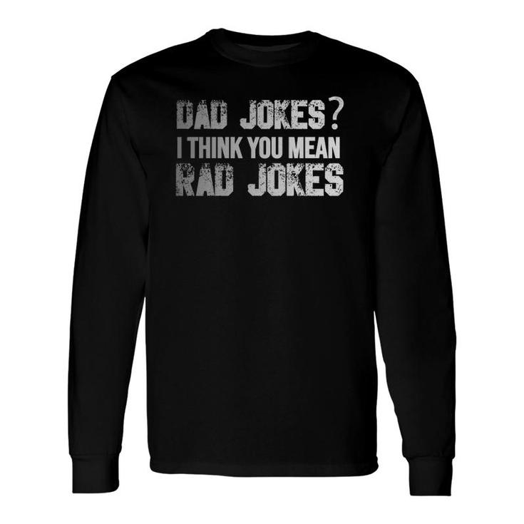 Dad Jokes You Mean Rad Jokes Father's Day Long Sleeve T-Shirt T-Shirt