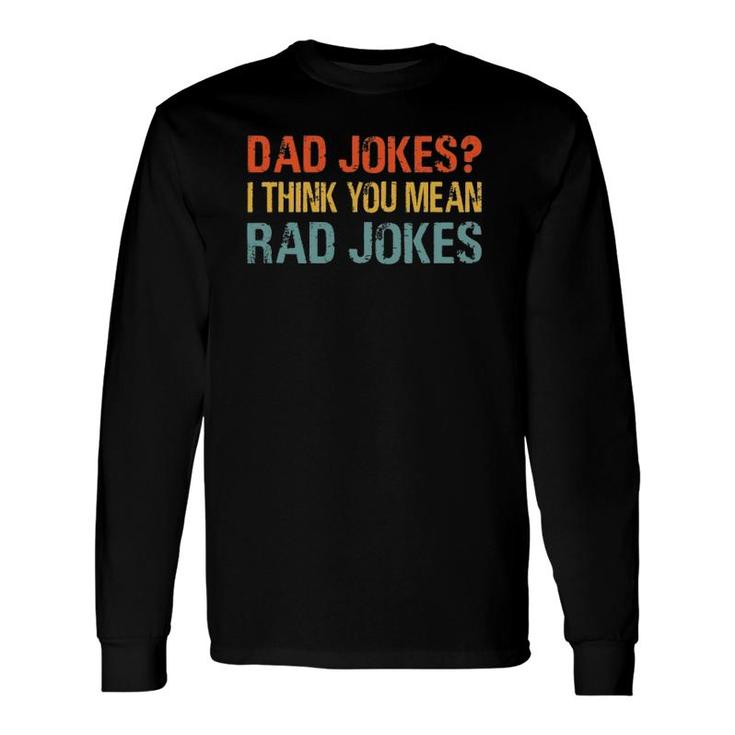 Dad Jokes I Think You Mean Rad Jokes Vintage Father Long Sleeve T-Shirt T-Shirt