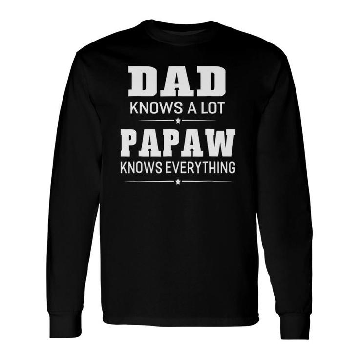 Dad Knows A Lot Papaw Knows Everything Grandpa Long Sleeve T-Shirt T-Shirt