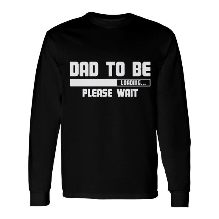 Dad To Be Loading Please Wait Long Sleeve T-Shirt