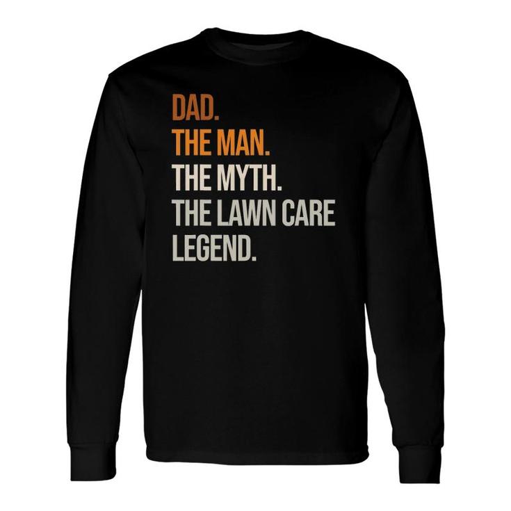 Dad Man Legend Lawn Care Legend Gardening Mowing Long Sleeve T-Shirt T-Shirt