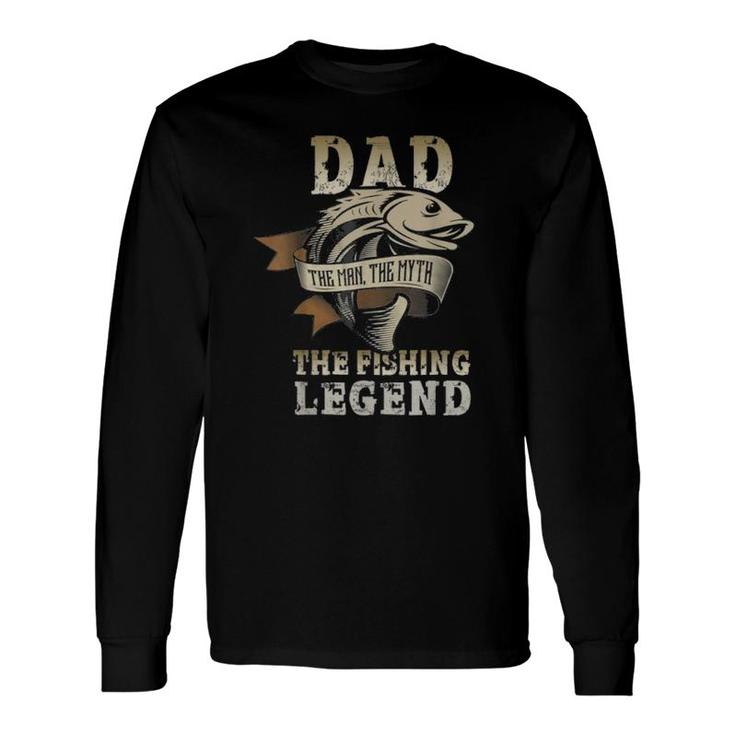 Dad The Man The Myth The Fishing Legend Long Sleeve T-Shirt T-Shirt