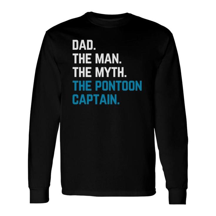 Dad The Man The Myth The Pontoon Captain Sailors Boat Owners Long Sleeve T-Shirt T-Shirt