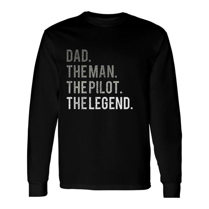 Dad The Man The Pilot The Legend Long Sleeve T-Shirt T-Shirt