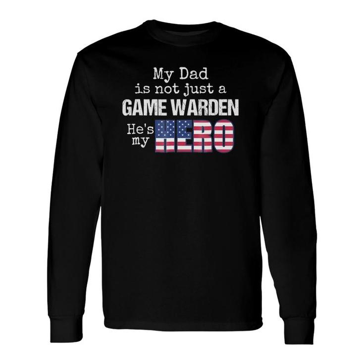 My Dad Is Not Just A Game Warden He's My Hero Us Flag Long Sleeve T-Shirt T-Shirt