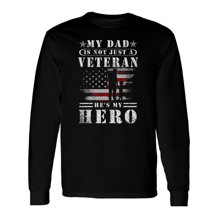 My Dad Is Not Just A Veteran He's My Hero Veteran Long Sleeve T-Shirt T-Shirt