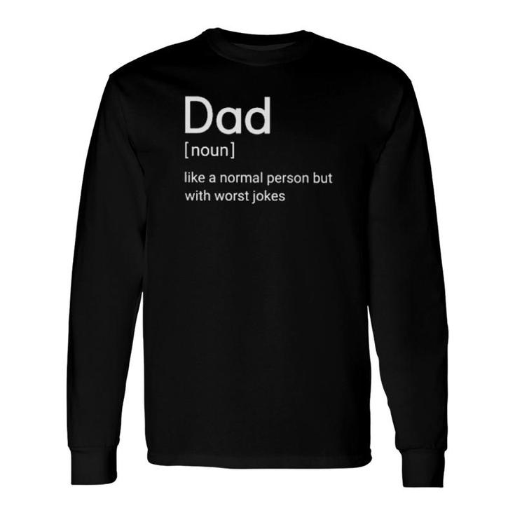 Dad Noun Like A Normal Person But With Worst Jokes Long Sleeve T-Shirt T-Shirt