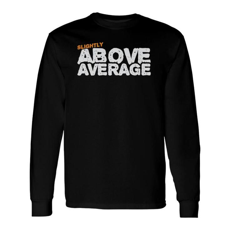 For Dad Slightly Above Average Long Sleeve T-Shirt T-Shirt