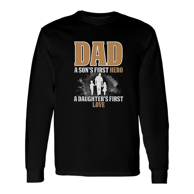 Dad A Sons First Hero A Daughters First Love Long Sleeve T-Shirt T-Shirt