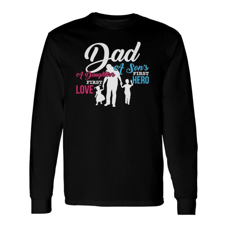 Dad A Son's First Hero A Daughter's First Love Long Sleeve T-Shirt T-Shirt