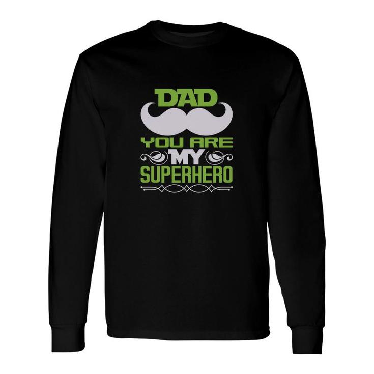 Dad You Are My Super Heroo Long Sleeve T-Shirt T-Shirt