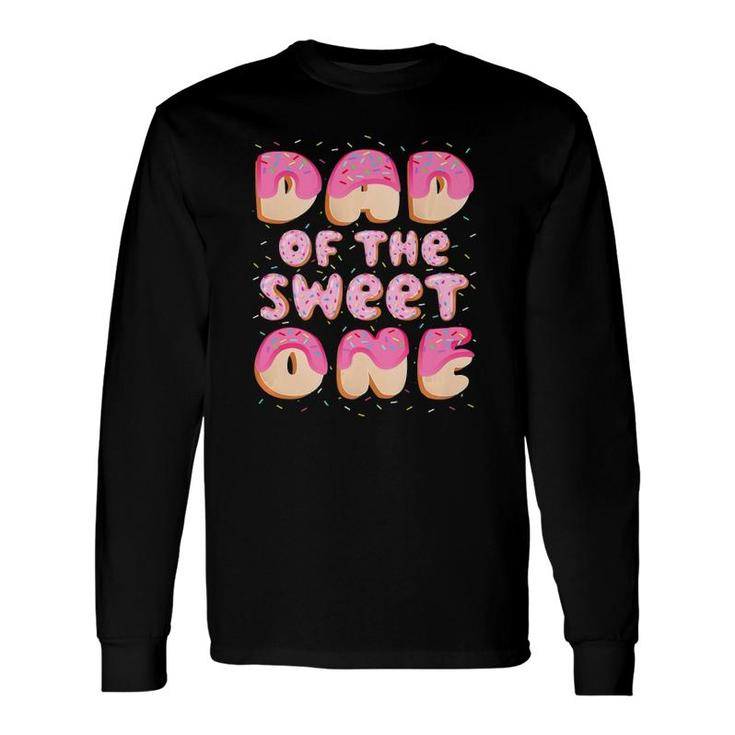 Dad Of The Sweet One Matching 1St Birthday Donut Long Sleeve T-Shirt T-Shirt