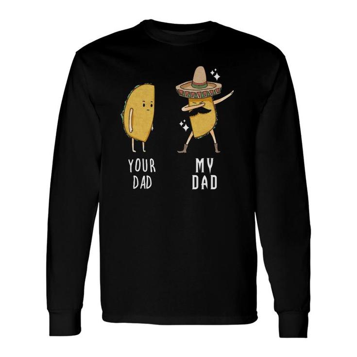 Your Dad My Dad Taco Father Dabbing Mexican Long Sleeve T-Shirt T-Shirt