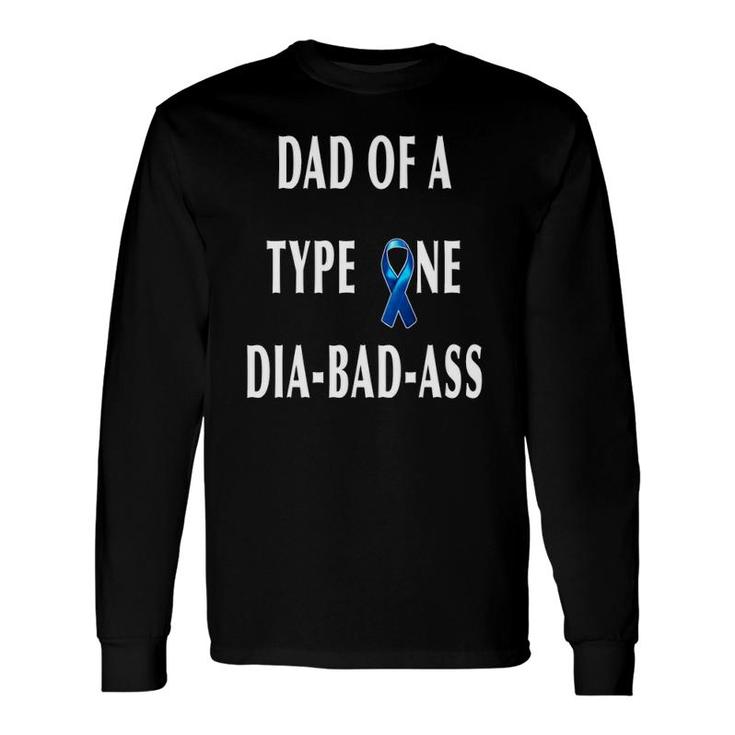 Dad Of A Type One Dia Bad Ass Diabetic Son Or Daughter Long Sleeve T-Shirt T-Shirt
