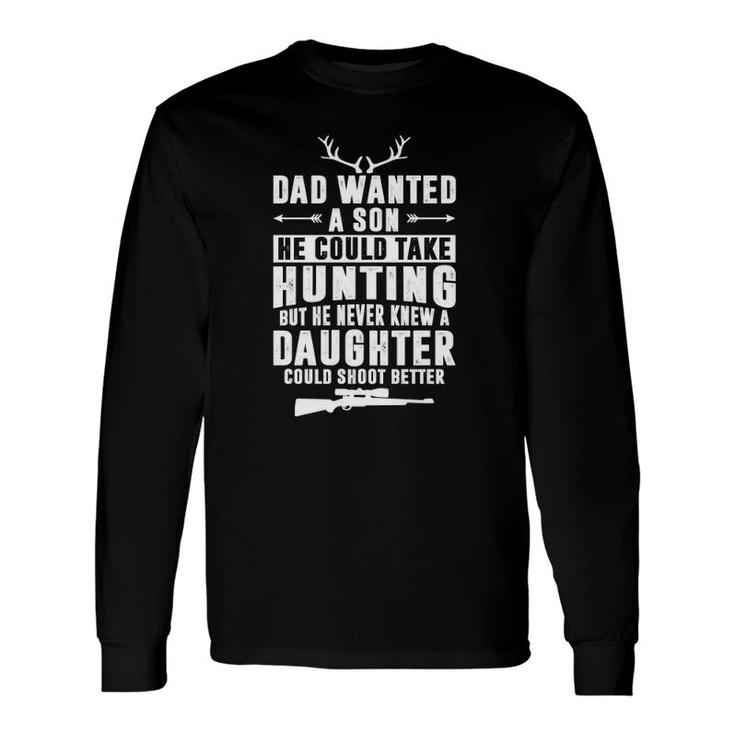 Dad Wanted Son He Could Take Hunting Hunting Long Sleeve T-Shirt T-Shirt