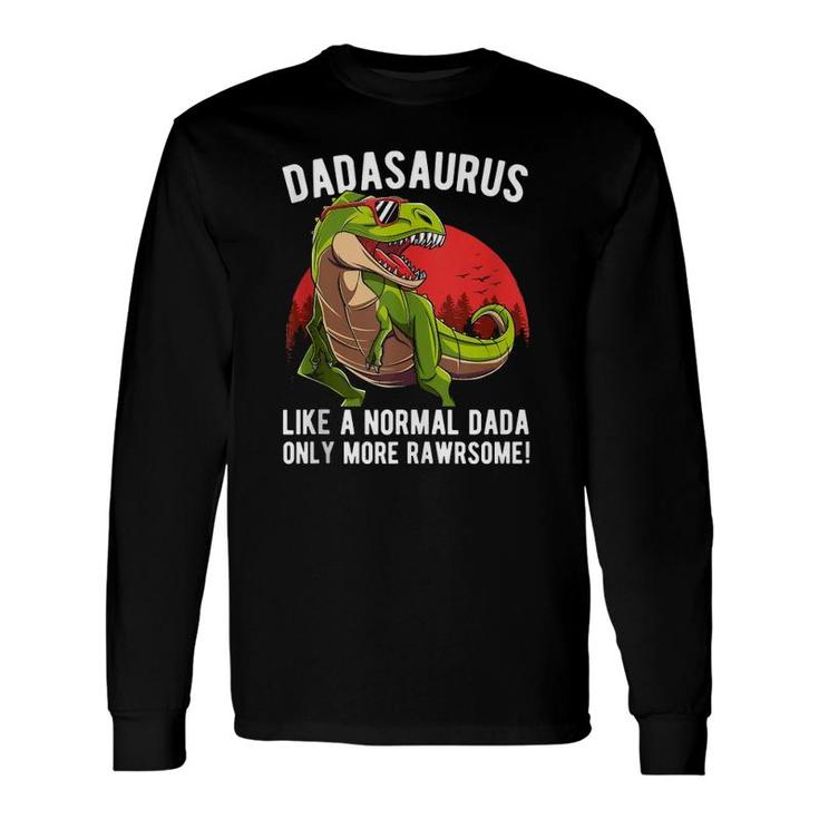 Dadasaurus Like A Normal Dada Only More Rawrsome Long Sleeve T-Shirt T-Shirt