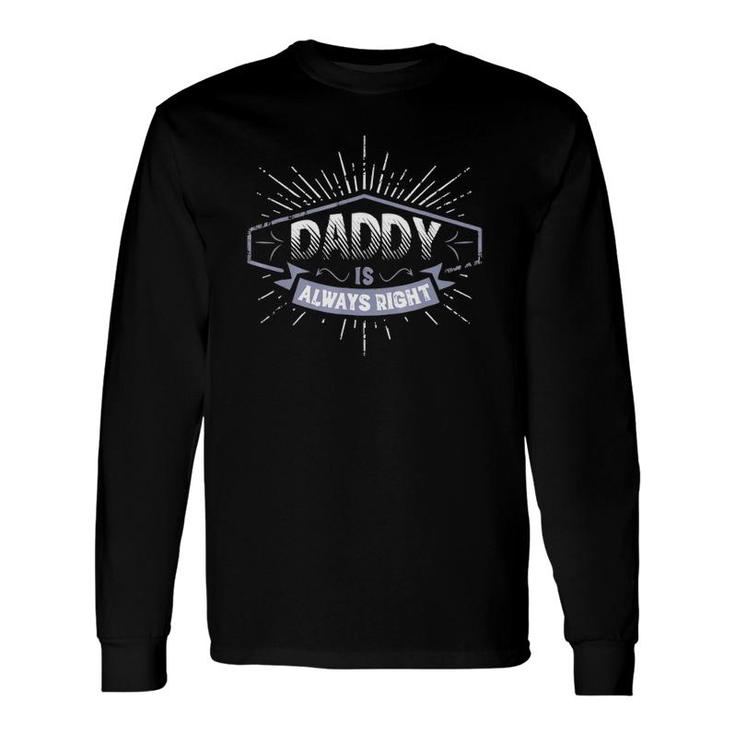 Daddy Is Always Right Father's Day Long Sleeve T-Shirt T-Shirt