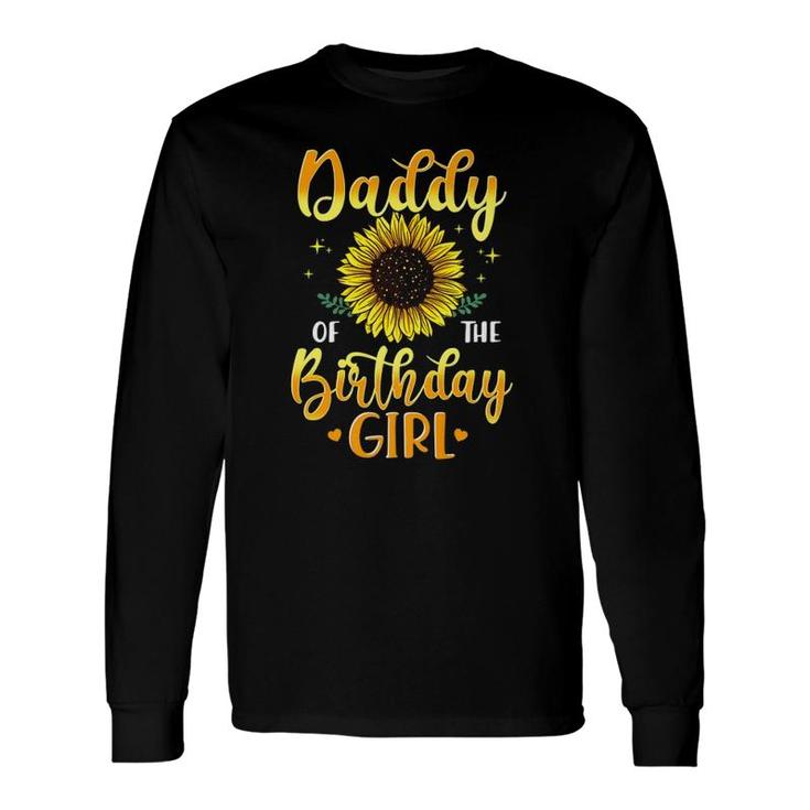 Daddy Of The Birthday Girl Sunflower Party Matching Long Sleeve T-Shirt T-Shirt