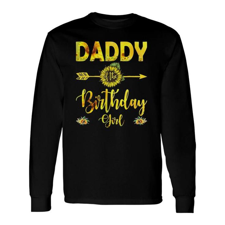 Daddy Of The Birthday Girl Tees Dad Sunflower Father's Day Long Sleeve T-Shirt T-Shirt