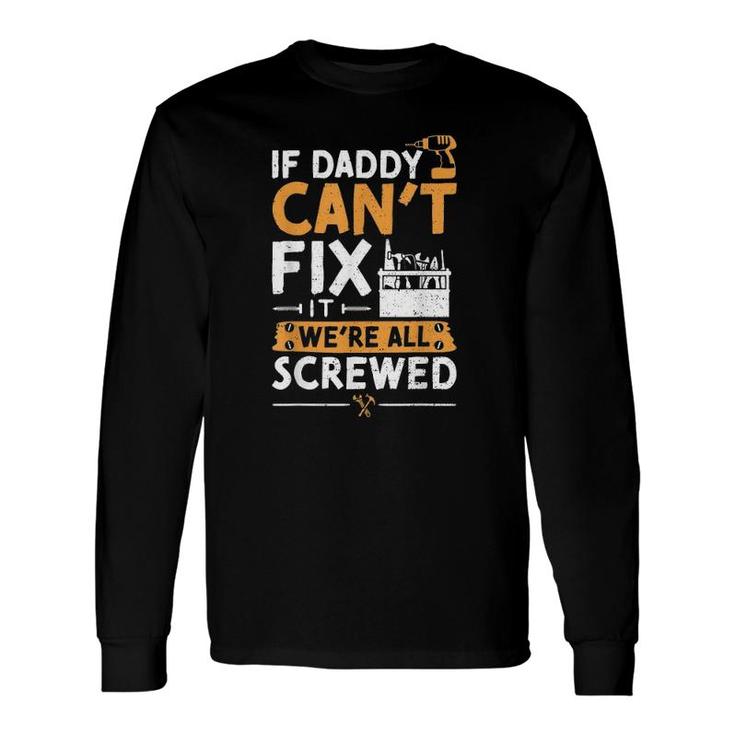 If Daddy Can't Fix It We're All Screwed Vatertag Long Sleeve T-Shirt T-Shirt