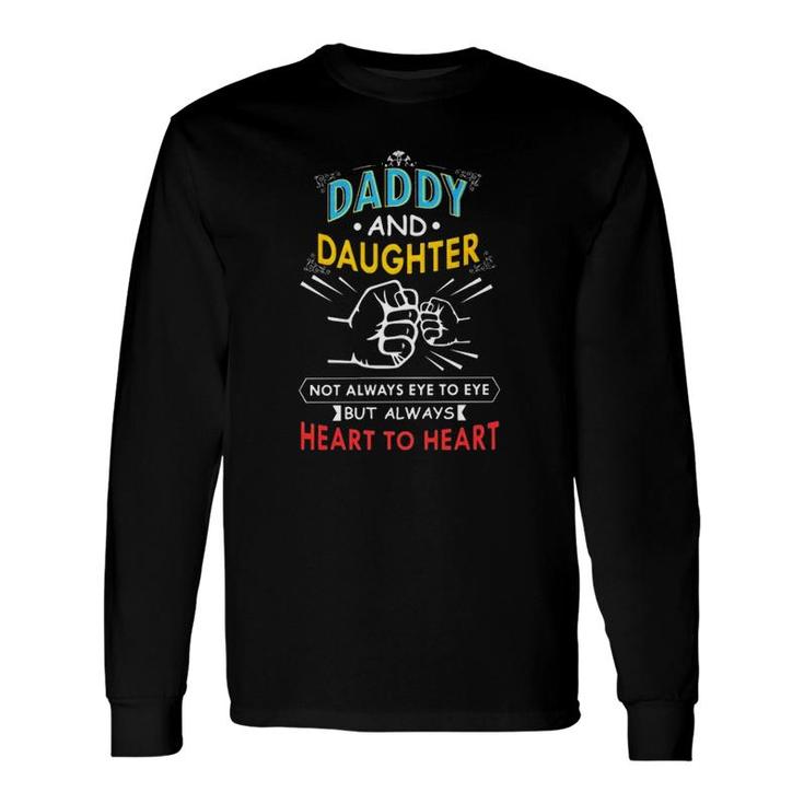 Daddy And Daughter Not Always Eye To Eye But Always Heart To Heart Fist Bump Long Sleeve T-Shirt