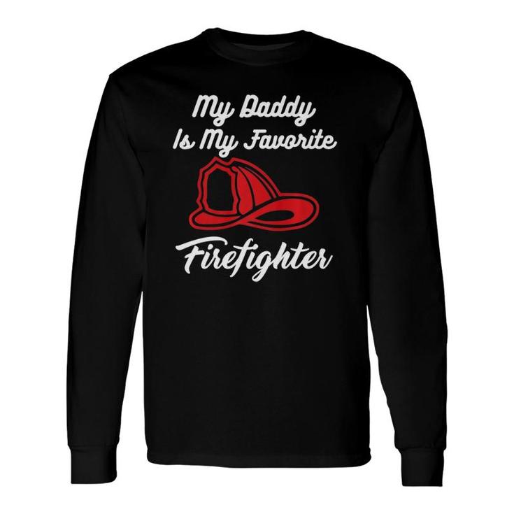 My Daddy Is My Favorite Firefighter Long Sleeve T-Shirt T-Shirt