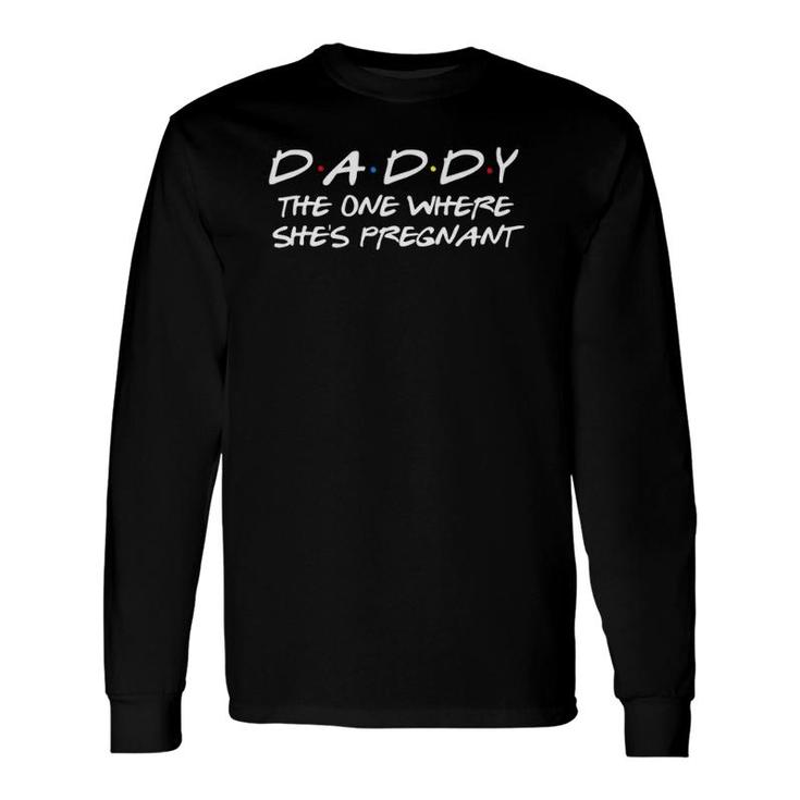 Daddy The One Where She's Pregnant Matching Couple Long Sleeve T-Shirt T-Shirt