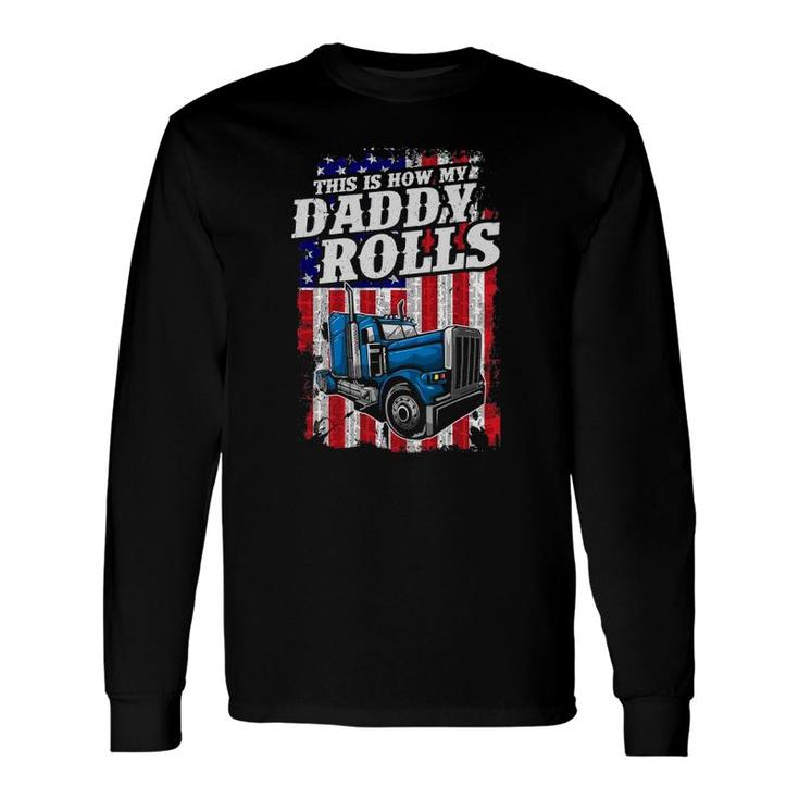 This Is How Daddy Rolls Trucker 4Th Of July Father's Day Long Sleeve T-Shirt T-Shirt