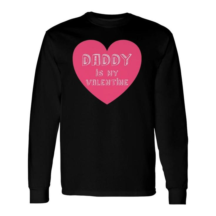 Daddy Is My Valentine Valentine's Day For Long Sleeve T-Shirt T-Shirt