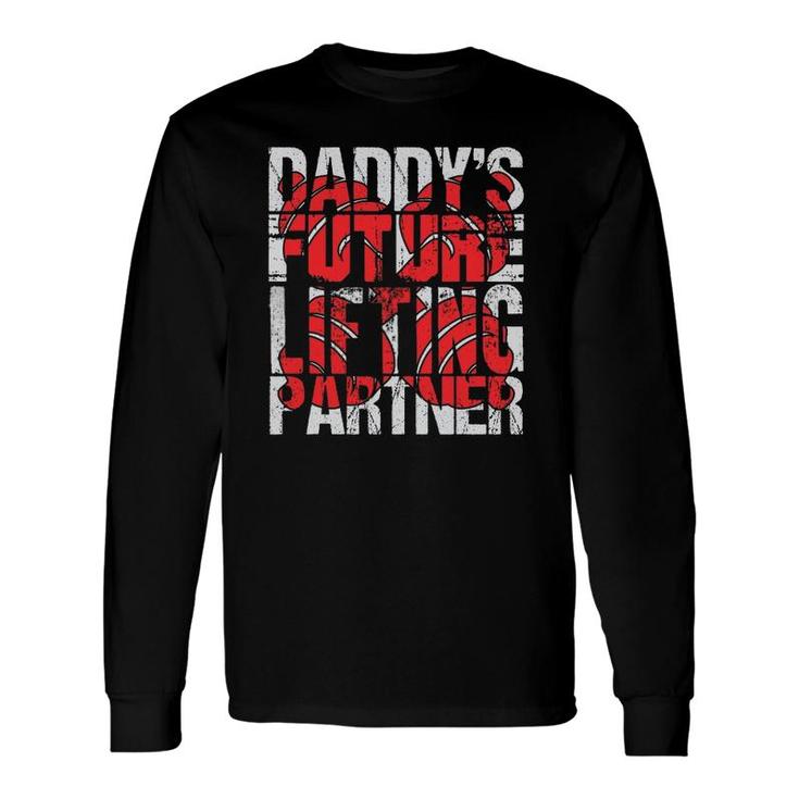 Daddy's Future Lifting Partner Fitness Workout Long Sleeve T-Shirt T-Shirt