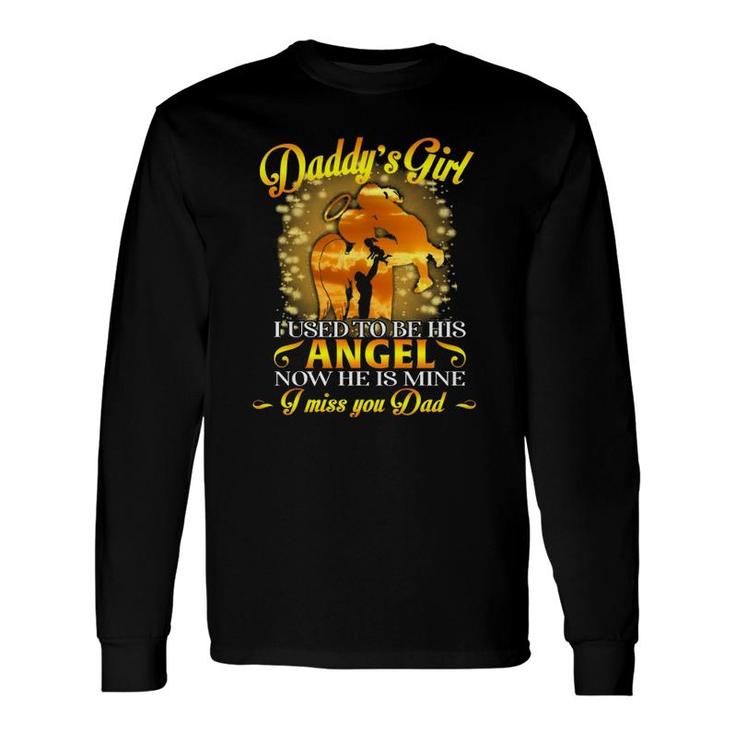 Daddy's Girl I Used To Be His Angel Now He Is Mine Miss You Long Sleeve T-Shirt T-Shirt