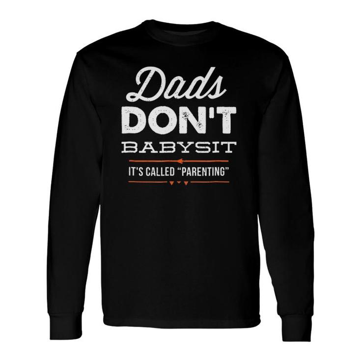 Dads Don't Babysit Parenting For Fathers Day Long Sleeve T-Shirt T-Shirt