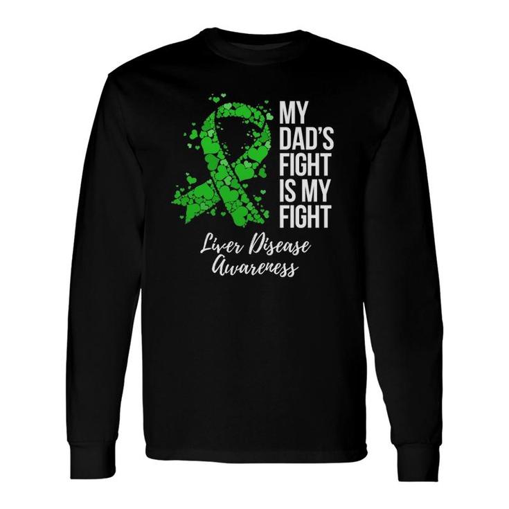 My Dad's Fight Is My Fight Liver Disease Awareness Long Sleeve T-Shirt T-Shirt