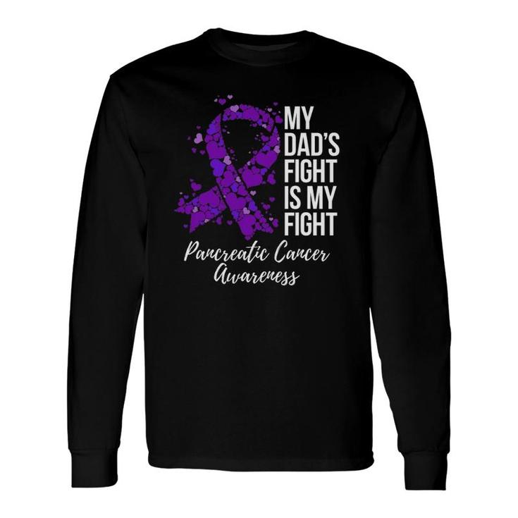 My Dad’S Fight Is My Fight Pancreatic Cancer Awareness Long Sleeve T-Shirt T-Shirt