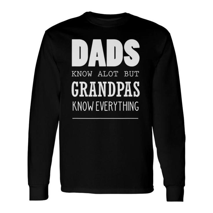 Dads Know Alot But Grandpas Know Everything Long Sleeve T-Shirt T-Shirt