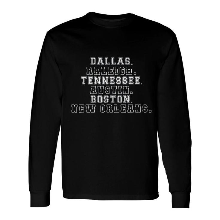 Dallas Raleigh Tennessee Austin Boston New Orleans Long Sleeve T-Shirt