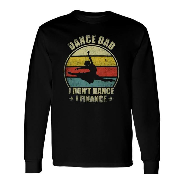 Dance Dad I Don't Dance I Finance Dancing Daddy Long Sleeve T-Shirt T-Shirt
