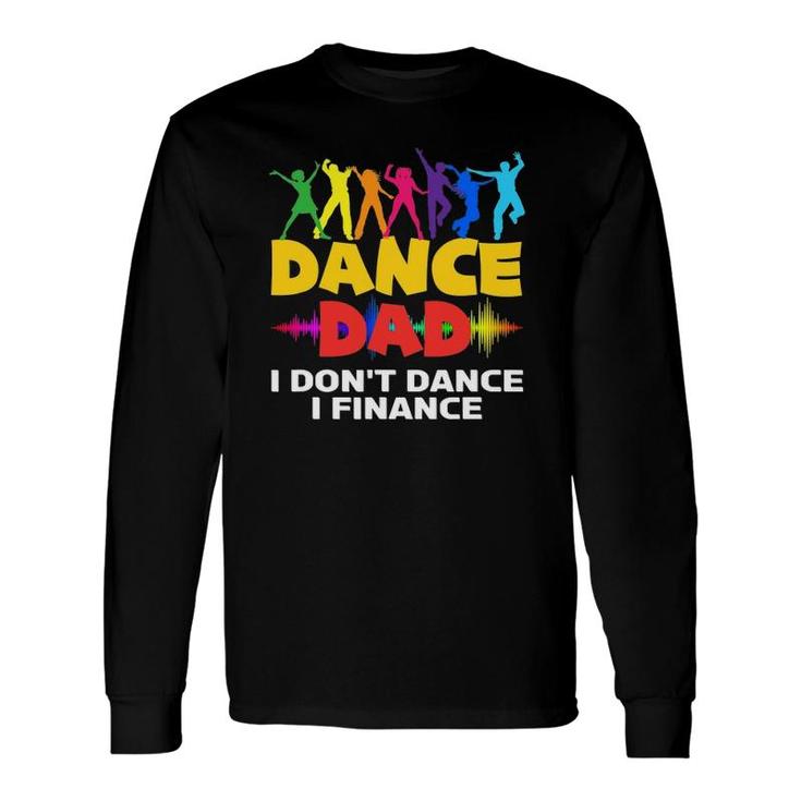 Dance Dad I Don't Dance I Finance Dancing Dad Long Sleeve T-Shirt T-Shirt