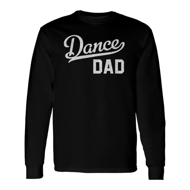 Dance Dad Proud Dancer Father Long Sleeve T-Shirt T-Shirt